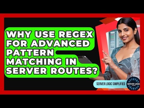 Why Use Regex For Advanced Pattern Matching In Server Routes? - Server Logic Simplified