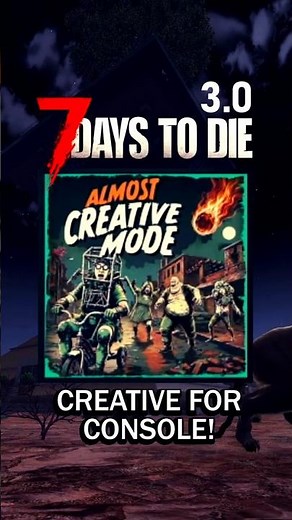 Console Players FINALLY Get Creative Mode! 7 Days to Die 3.0