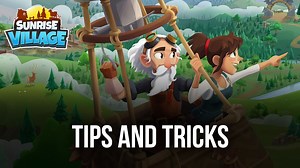 Tips & Tricks When Playing Sunrise Village | BlueStacks