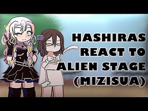 Hashiras react to Alien Stage (MiziSua) 1/2 //CHANGE TO 2X SPEED//