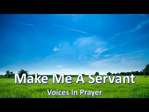 Make Me A Servant - Voices In Prayer - With lyrics