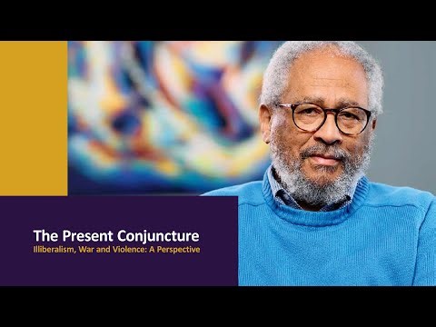 The Present Conjuncture: Illiberalism, War and Violence: A Perspective by Professor Anthony Bogues