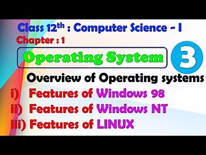 12th Comp. Sci. Paper-I : Chapter-1 | Operating System | Overview and Features of Win 98, NT | Linux