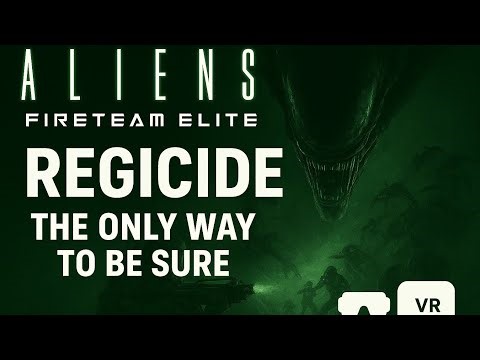 Aliens Fireteam VR - The only way to be sure - Regicide