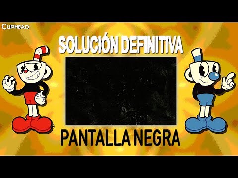 Pantalla negra de CUPHEAD - SOLUCIÓN DEFINITIVA, fácil y rápida