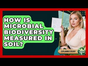 How Is Microbial Biodiversity Measured In Soil? - Explaining Ecology
