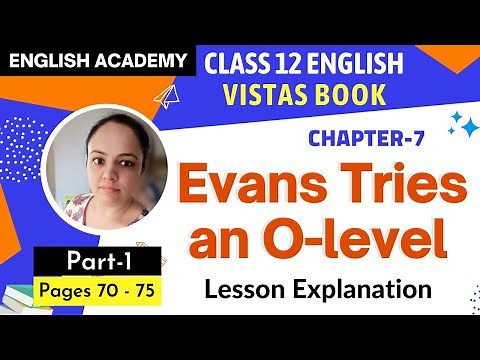 Evans Tries an O-Level Class 12 Part 1 English Vistas Lesson 7 | Explanation and Difficult words