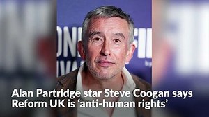 Alan Partridge star Steve Coogan says Reform UK is 'anti-human rights'
