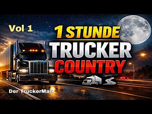 1 Stunde Deutscher Trucker Country – Musik für lange Fahrten
