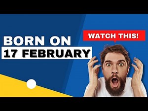 Born on 17 February | Uncover the secrets behind your birthday | Happy Birthday