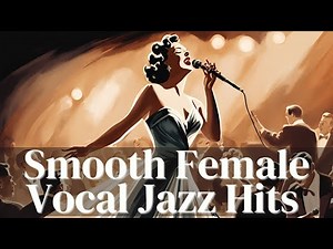 Smooth Female Vocal Jazz Hits [Vocal Jazz, Smooth Jazz, Vintage Jazz]