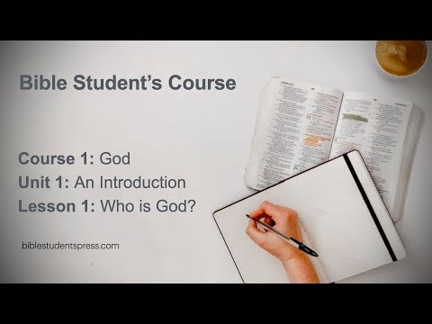 Who is God? (Bible Students Course Course 1, Unit 1, Lesson 1)