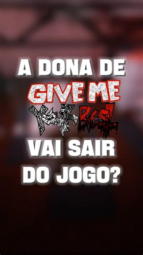 a DONA de GIVE ME YOUR BEST SAIU do Jogo?