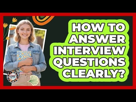 How To Answer Interview Questions Clearly?