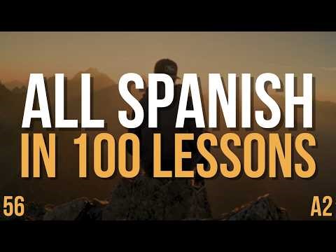 Speak Spanish A2 FAST — All Spanish in 100 Lessons! | Complete Spanish Course | Lesson 56