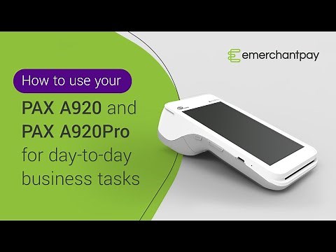 How to use your PAX A920 and PAX A920Pro for daily tasks | emerchantpay