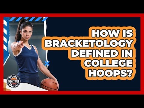 How Is Bracketology Defined In College Hoops?