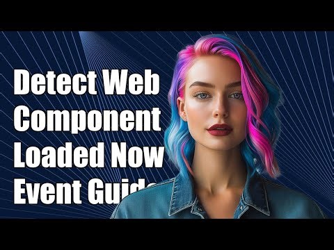 How to Detect When a Web Component Has Loaded: Event Handling Guide