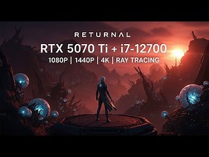 RTX 5070Ti, i7 12700, Returnal, Max Settings, 1080p, 1440p, 4k, + Ray Tracing, Benchmark