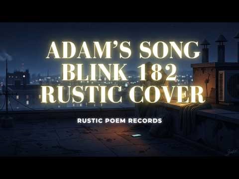 Adam's Song - Blink 182 (Rustic Poems Cover)