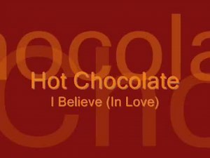 Hot Chocolate I believe in Love