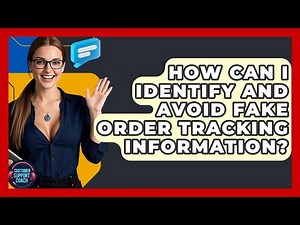 How Can I Identify And Avoid Fake Order Tracking Information? - Customer Support Coach