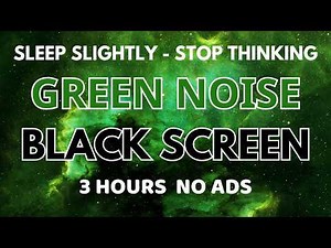 Green Noise Sound To Stop Thinking - Black Screen For Sleep Slightly In 3 Hours | Meditation No ADS
