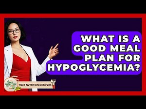 What Is A Good Meal Plan For Hypoglycemia? - Your Nutrition Network