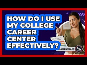 How Do I Use My College Career Center Effectively?