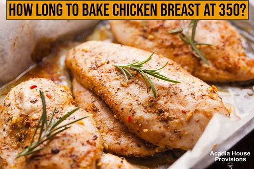 How Long To Bake Chicken Breast At 350? Full Guides and Tips - Acadia House Provisions