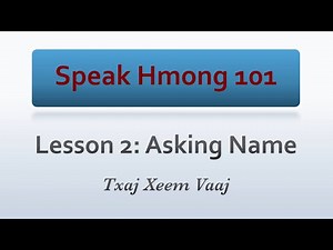 Speak Hmong 101: Lesson 2 - Asking Name (Learn to Speak Hmong & Kawm Lus Hmoob)