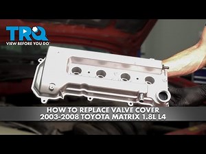 How to Replace Valve Cover 2003-2008 Toyota Matrix 1.8L L4