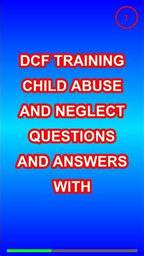 DCF TRAINING CHILD ABUSE AND NEGLECT QUESTIONS AND
