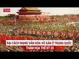 ĐẠI CÁCH MẠNG VĂN HOÁ VÔ SẢN Ở TRUNG QUỐC NĂM 1966 - 1976 - THẢM HOẠ THẾ KỶ 20