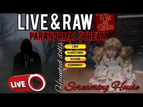 HORROR real live & raw paranormal stream locked off camera inside SCREAMING HOUSE with haunted dolls