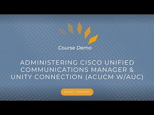 Administering Cisco Unified Communications Manager & Unity Connection (ACUCM w/AUC) Intro & Demo