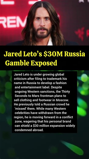 Jared Leto’s $30M Russia Gamble Exposed