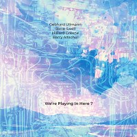 We're Playing In Here? – Gebhard Ullmann / Steve Swell / Hilliard Greene / Barry Altschul Review | All About Jazz