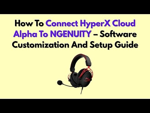How To Connect HyperX Cloud Alpha To NGENUITY – Software Customization And Setup Guide