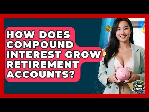How Does Compound Interest Grow Retirement Accounts? - The Teen Economist