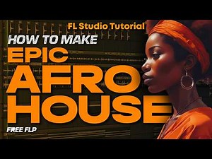 HOW TO MAKE EPIC AFRO HOUSE - FL Studio Tutorial (+FREE FLP)