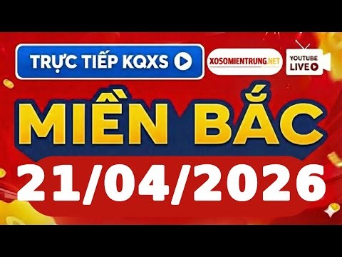 Xổ số Miền Bắc 21/4/2026 - XSMB - SXMB - Kết quả Xổ số Miền Bắc hôm nay thứ 3