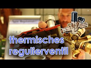 Thermisches Regulierventil - Einbauort, Aufgabe und Funktion!