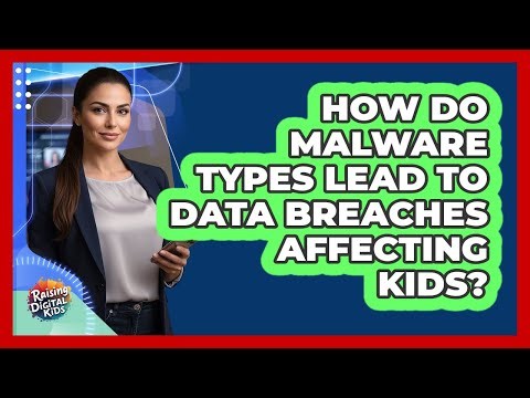 How Do Malware Types Lead To Data Breaches Affecting Kids? - Raising Digital Kids
