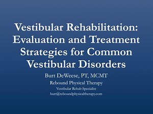 Vestibular Rehabilitation: Evaluation and Treatment Strategies for Common Vestibular Disorders - SlideServe
