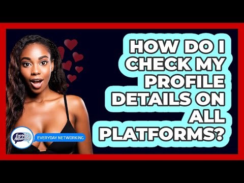 How Do I Check My Profile Details On All Platforms?