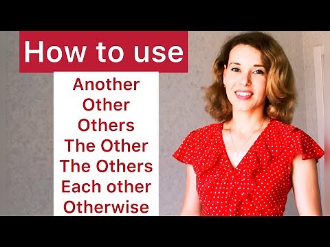 How to use Another,Other,The Other, Others,The Others/Each Other, One Another/Otherwise,Other than