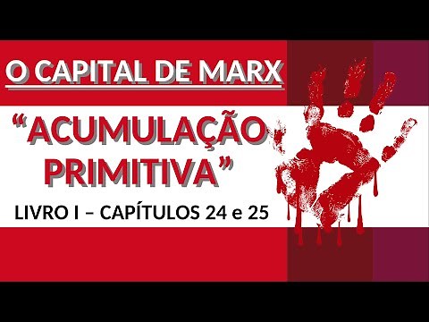 "ACUMULAÇÃO PRIMITIVA" | O CAPITAL DE MARX: Livro I Caps. 24-25 VID #14