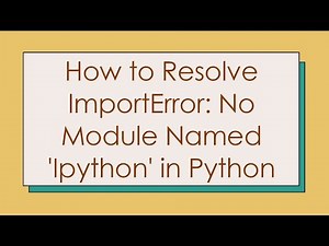 How to Resolve ImportError: No Module Named 'Ipython' in Python