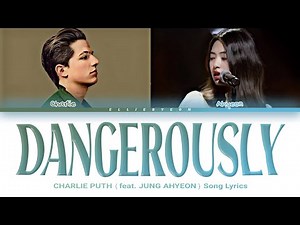 Charlie Puth ft. Jung Ahyeon - 'Dangerously' (Edited Version)